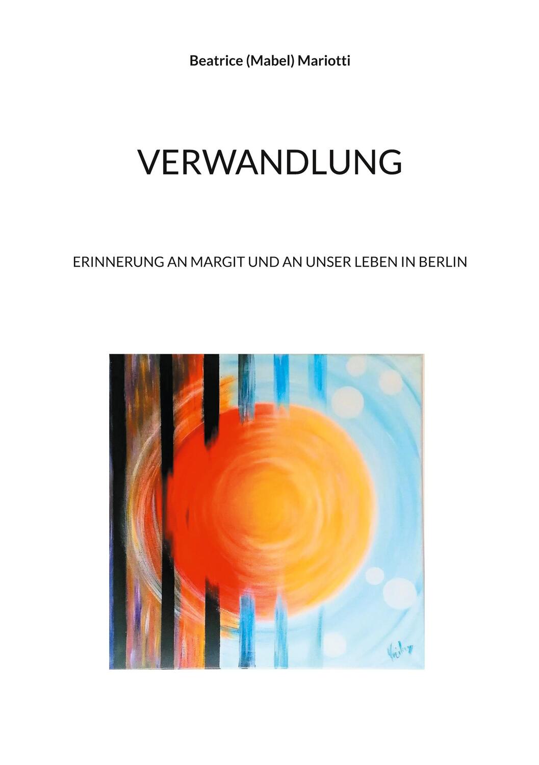 Cover: 9783757886257 | Verwandlung | Erinnerung an Margit und an unser Leben in Berlin | Buch