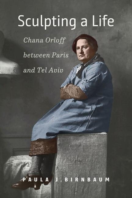 Cover: 9781684581139 | Sculpting a Life - Chana Orloff between Paris and Tel Aviv | Birnbaum