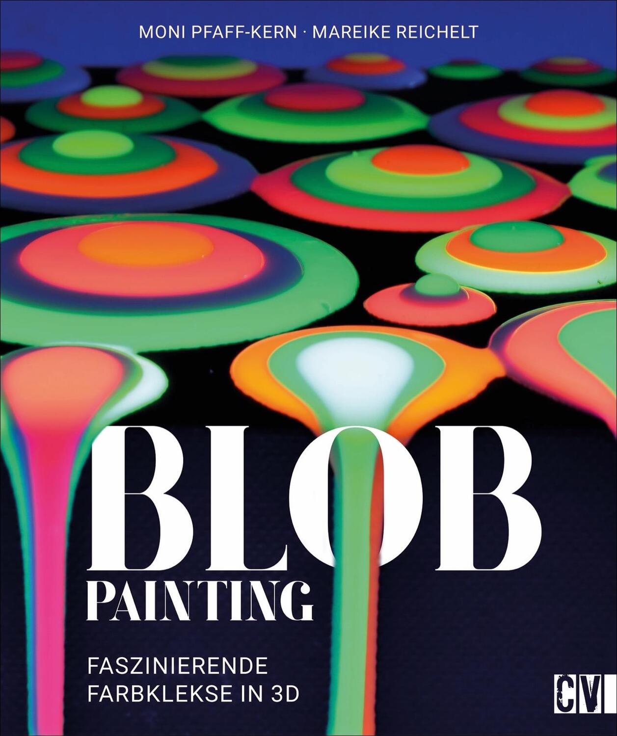Cover: 9783862304202 | Blob Painting | Faszinierende Farbkleckse in 3 D | Pfaff-Kern (u. a.)