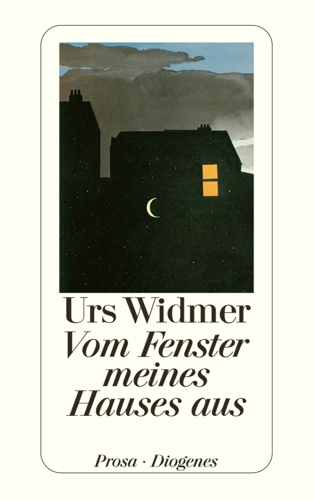 Cover: 9783257207934 | Vom Fenster meines Hauses aus | Prosa | Urs Widmer | Taschenbuch