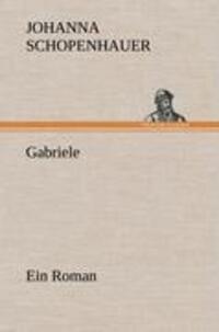 Cover: 9783847266440 | Gabriele | Ein Roman | Johanna Schopenhauer | Buch | 464 S. | Deutsch