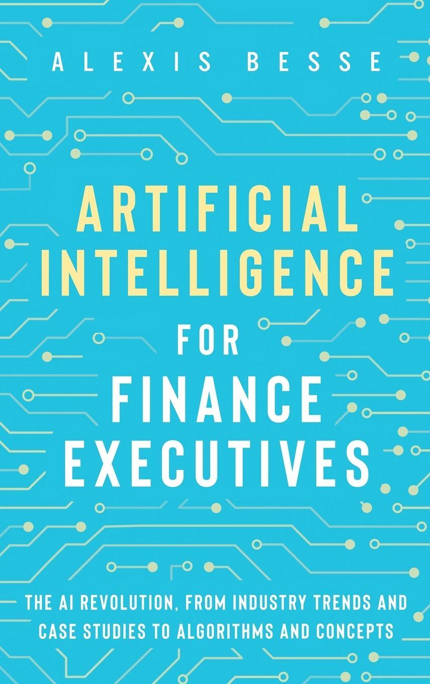 Cover: 9781838356019 | Artificial Intelligence for Finance Executives | Alexis Besse | Buch