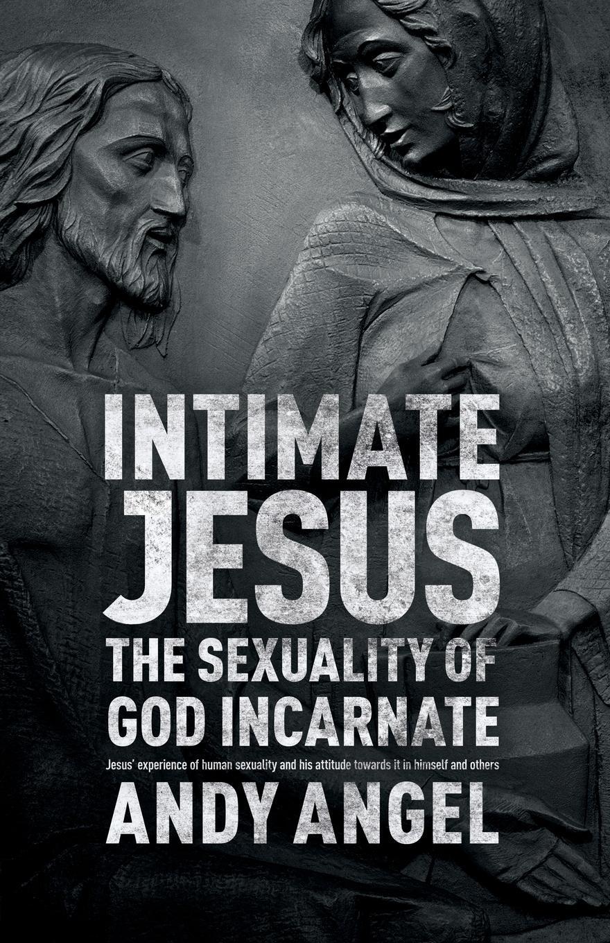 Cover: 9780281072408 | Intimate Jesus | The sexuality of God incarnate | Andrew Angel | Buch