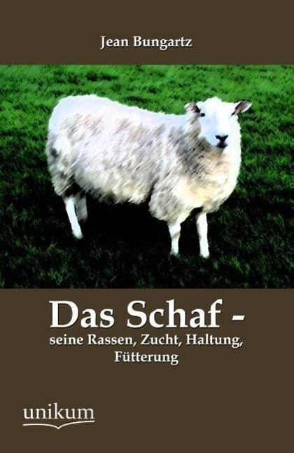 Cover: 9783845741444 | Das Schaf - seine Rassen, Zucht, Haltung, Fütterung | Jean Bungartz