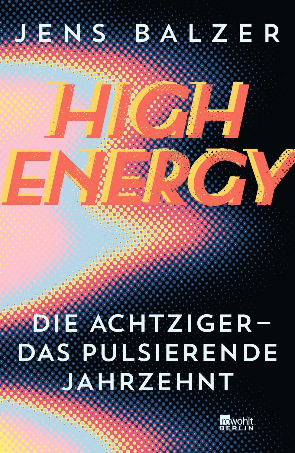Cover: 9783737101141 | High Energy | Die Achtziger - das pulsierende Jahrzehnt | Jens Balzer