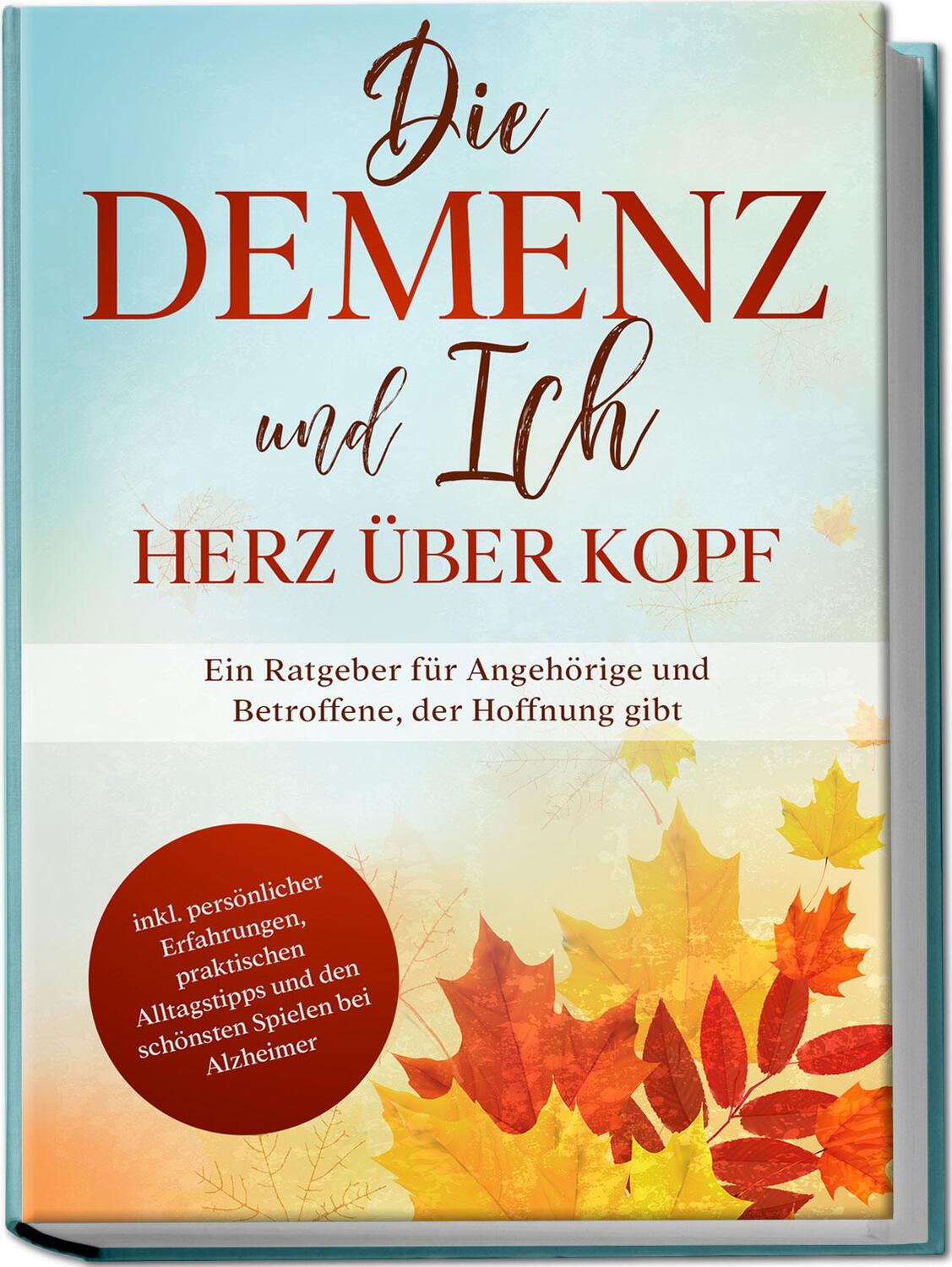 Cover: 9783969301289 | Die Demenz und Ich - Herz über Kopf: Ein Ratgeber für Angehörige...