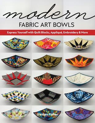 Cover: 9781644030295 | Modern Fabric Art Bowls: Express Yourself with Quilt Blocks,...