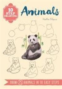 Cover: 9781782216605 | 10 Step Drawing: Animals | Draw 75 Animals in 10 Easy Steps | Kilgour
