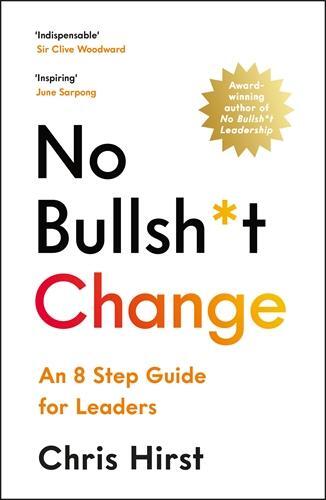 Cover: 9781800815704 | No Bullsh*t Change | An 8 Step Guide for Leaders | Chris Hirst | Buch