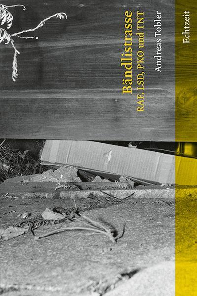 Cover: 9783906807287 | Bändlistrasse | RAF, LSD, PKO und TNT | Andreas Tobler | Taschenbuch