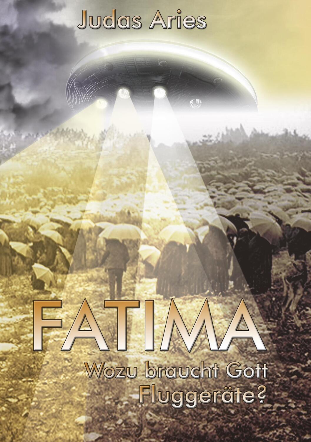 Cover: 9783746023939 | Fatima | Wozu braucht Gott Fluggeräte? | Judas Aries | Taschenbuch