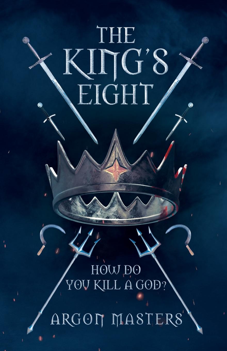 Cover: 9781685833930 | The King's Eight | How do you kill a god? | Argon Masters | Buch