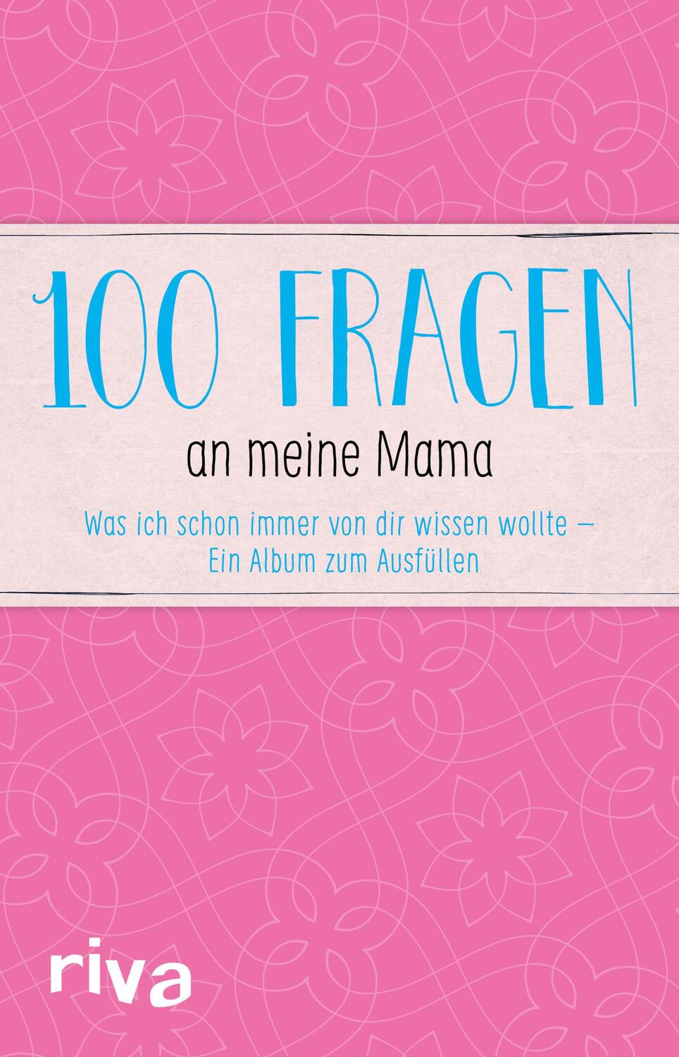 Cover: 9783742303493 | 100 Fragen an meine Mama | Buch | 112 S. | Deutsch | 2017 | riva