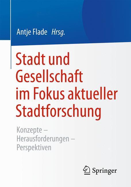 Cover: 9783658073831 | Stadt und Gesellschaft im Fokus aktueller Stadtforschung | Antje Flade