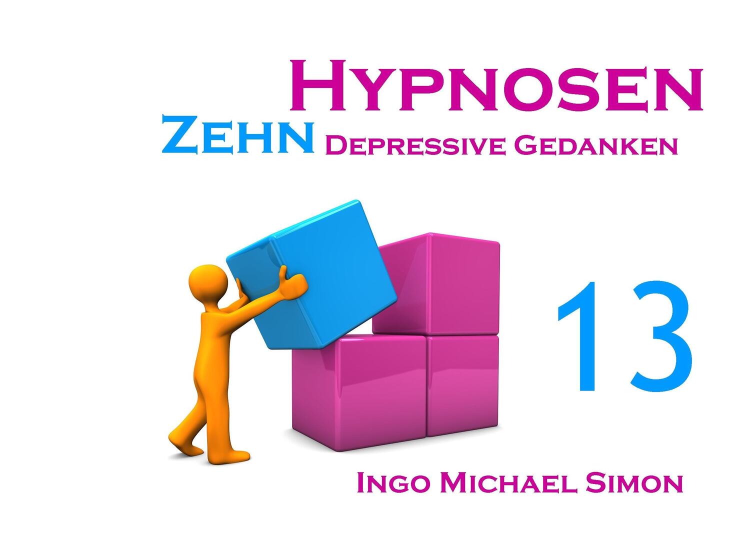 Cover: 9783732285280 | Zehn Hypnosen. Band 13 | Depressive Gedanken | Ingo Michael Simon