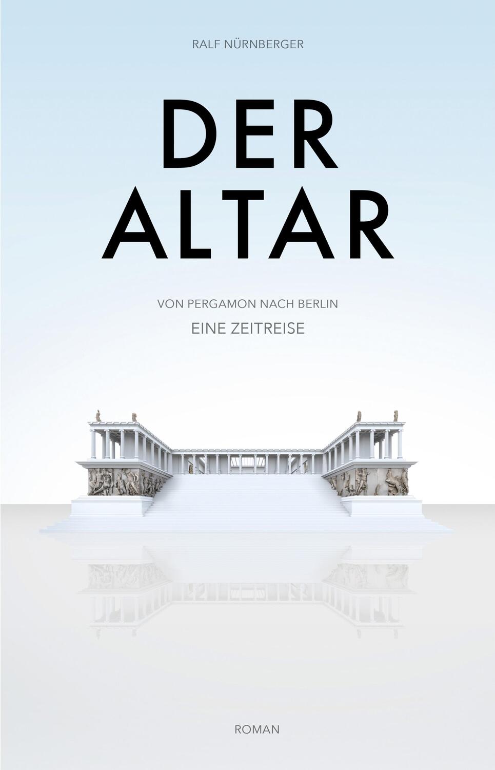 Cover: 9783945305256 | DER ALTAR - | Von Pergamon nach Berlin - Eine Zeitreise | Nürnberger