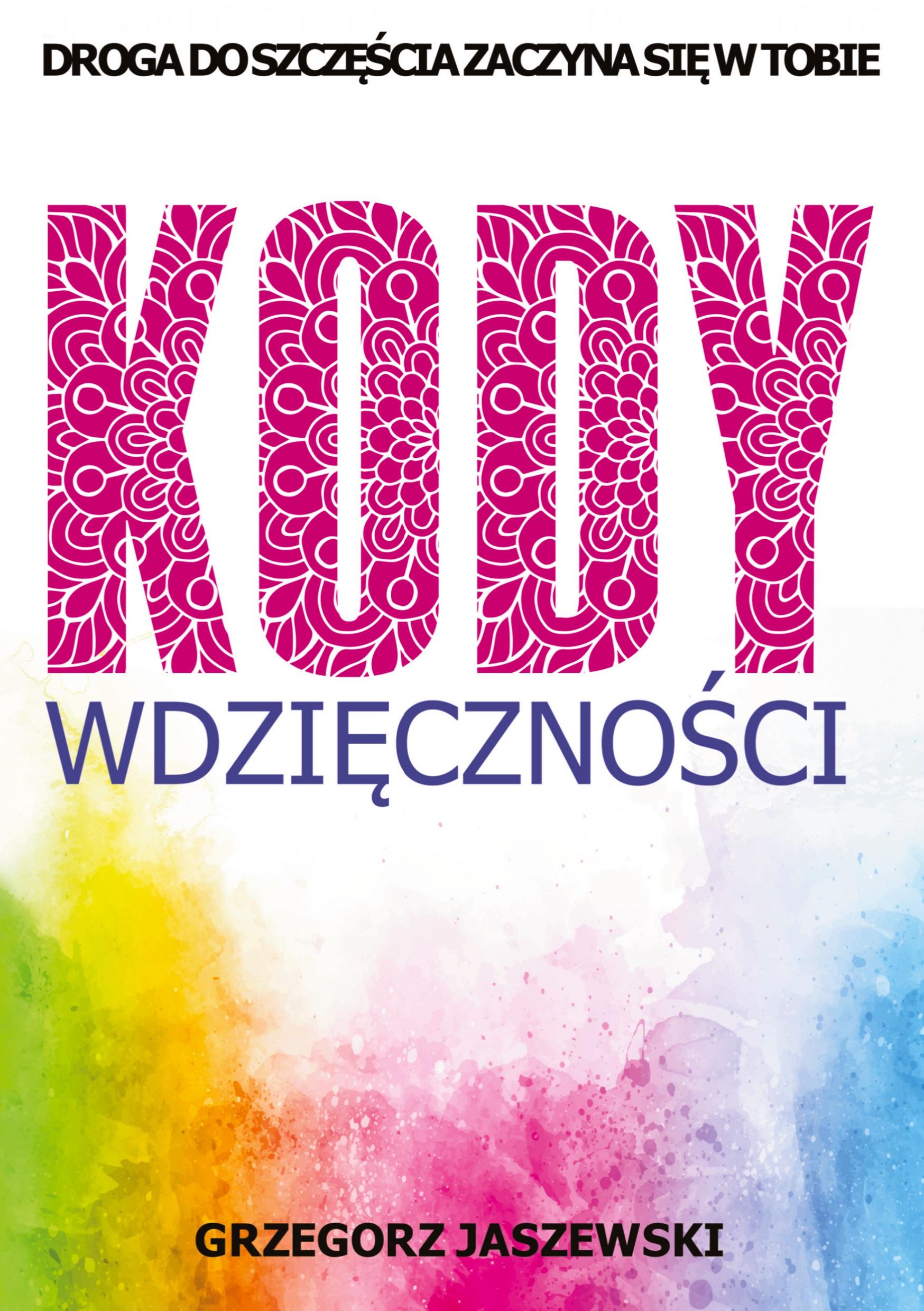 Cover: 9788396928160 | Kody Wdzi¿czno¿ci | Droga do Szcz¿¿cia Zaczyna si¿ w Tobie | Buch