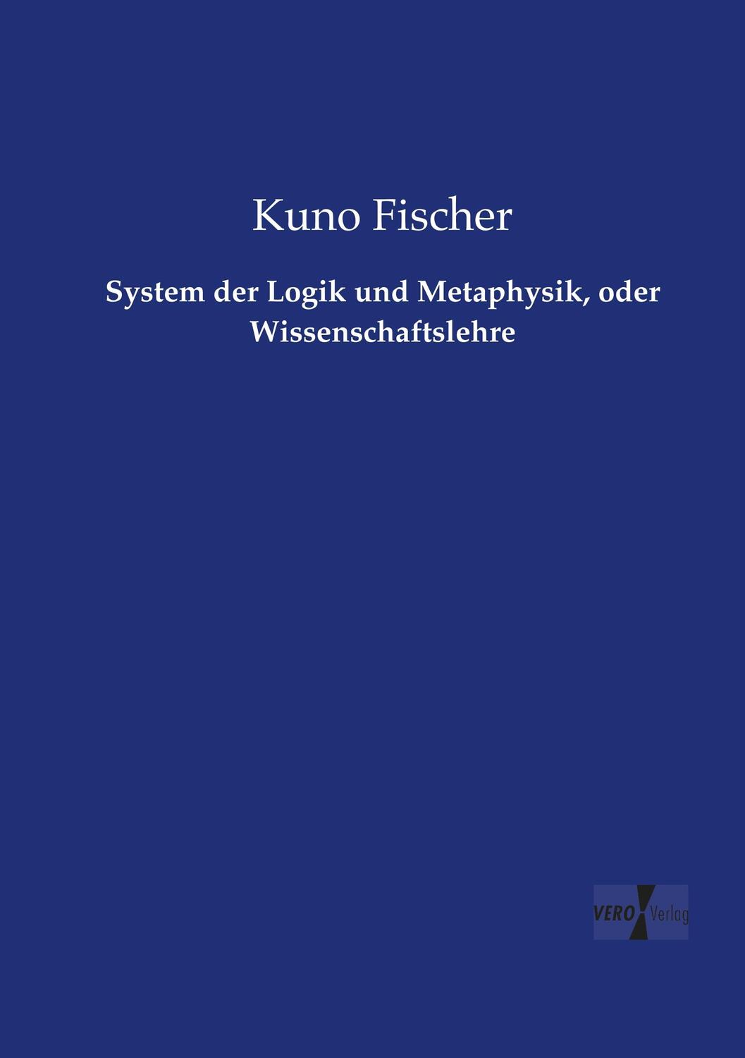 Cover: 9783737209304 | System der Logik und Metaphysik, oder Wissenschaftslehre | Fischer