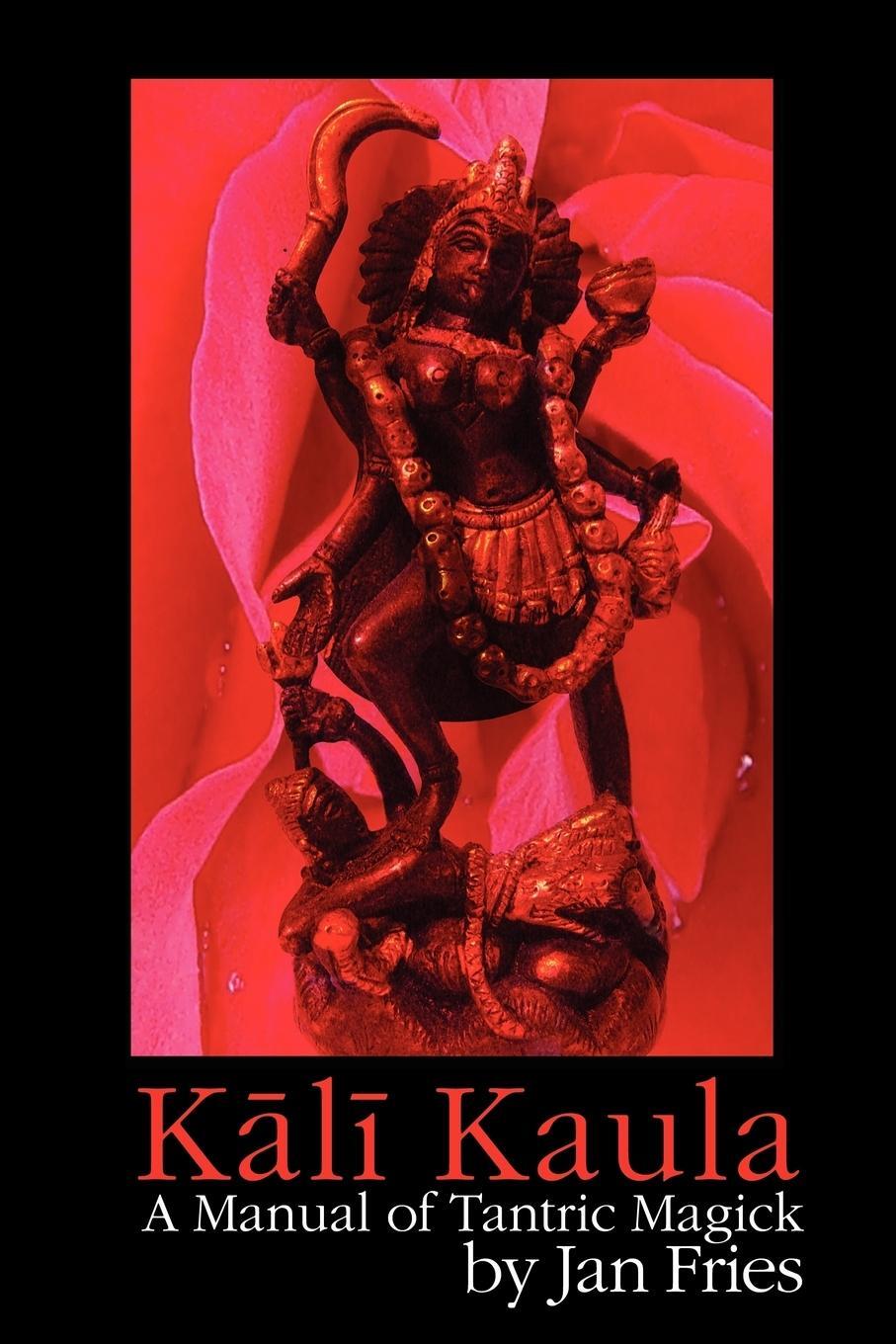 Cover: 9781905297375 | Kali Kaula | A Manual of Tantric Magick | Jan Fries | Taschenbuch
