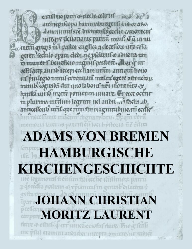 Cover: 9783849665166 | Adams von Bremen Hamburgische Kirchengeschichte | Laurent (u. a.)