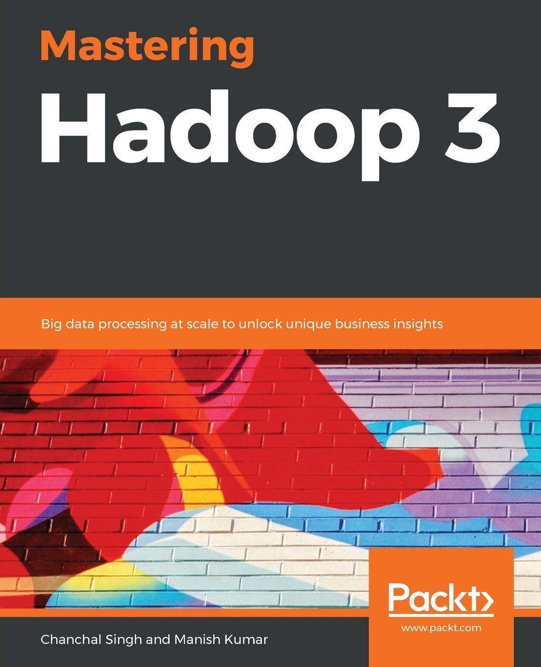 Cover: 9781788620444 | Mastering Hadoop 3 | Chanchal Singh (u. a.) | Taschenbuch | Paperback