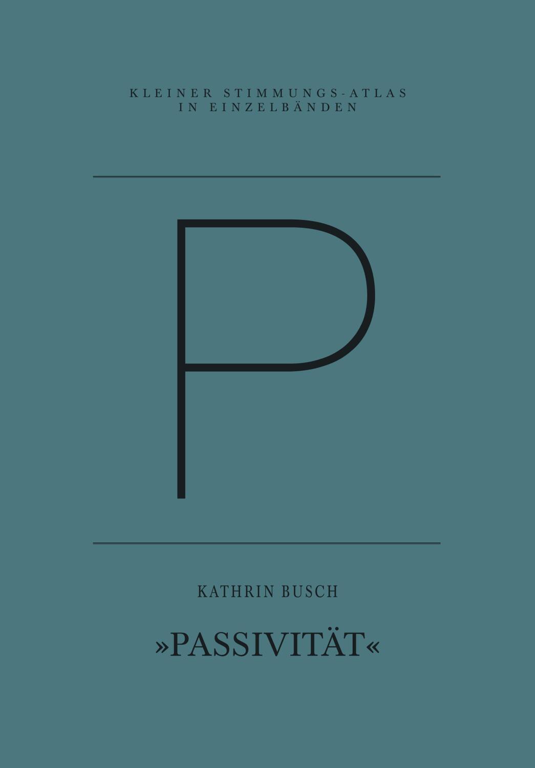 Cover: 9783941613850 | P - Passivität | Eine Einzelstimmung | Kathrin Busch | Taschenbuch