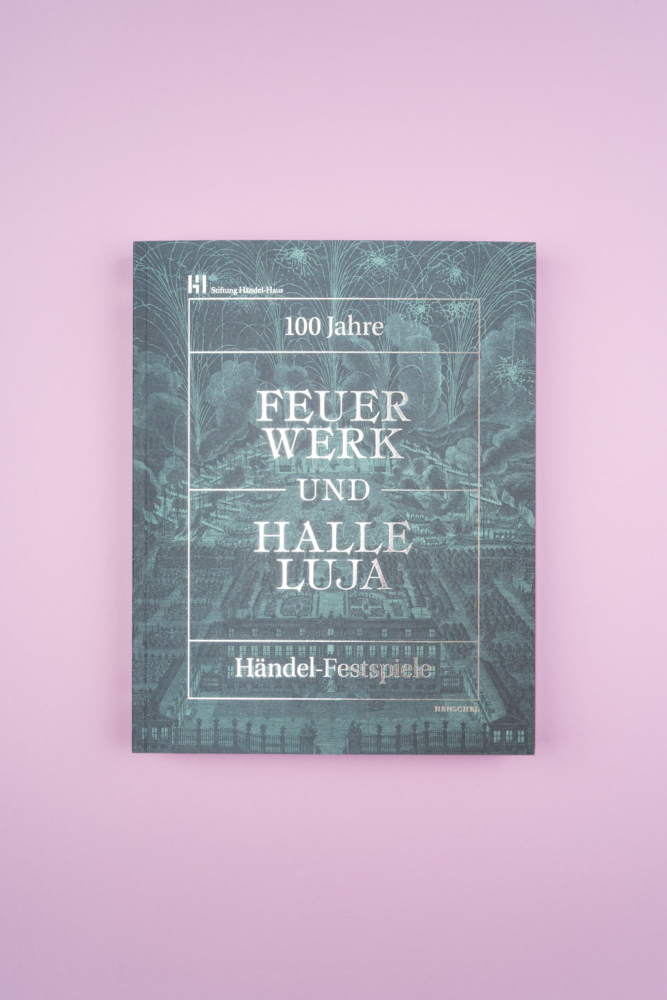 Bild: 9783894878351 | Feuerwerk und Halleluja | 100 Jahre Händel-Festspiele in Halle | Buch