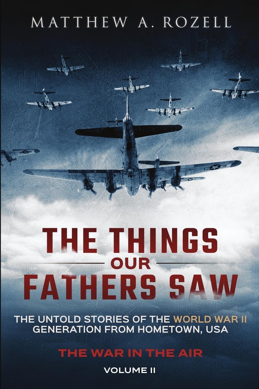 Cover: 9780996480055 | The Things Our Fathers Saw - The War In The Air | Matthew A. Rozell
