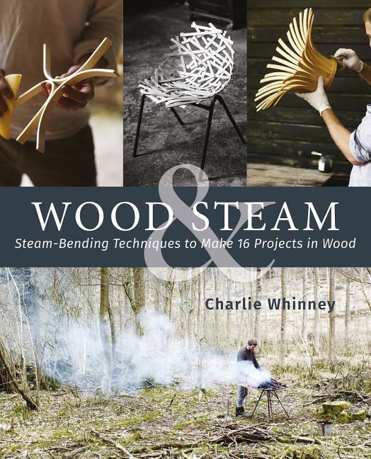 Cover: 9781565239999 | Wood &amp; Steam | Steam-Bending Techniques to Make 16 Projects in Wood