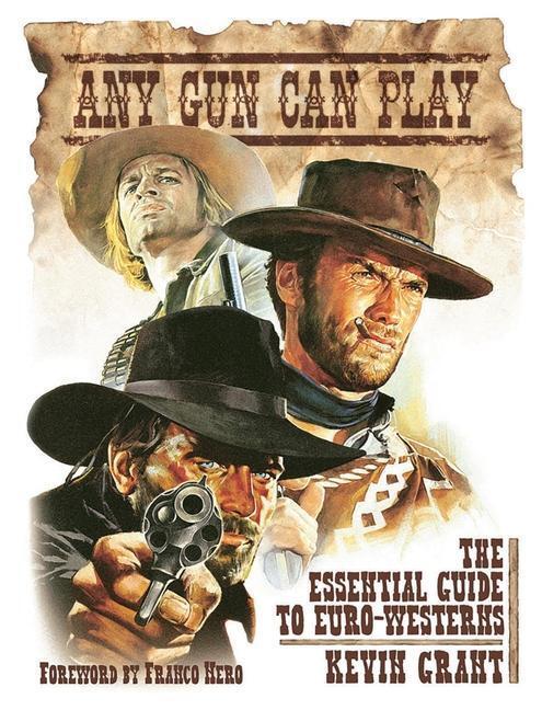Cover: 9781913051143 | Any Gun Can Play: The Essential Guide to Euro-Westerns | Kevin Grant