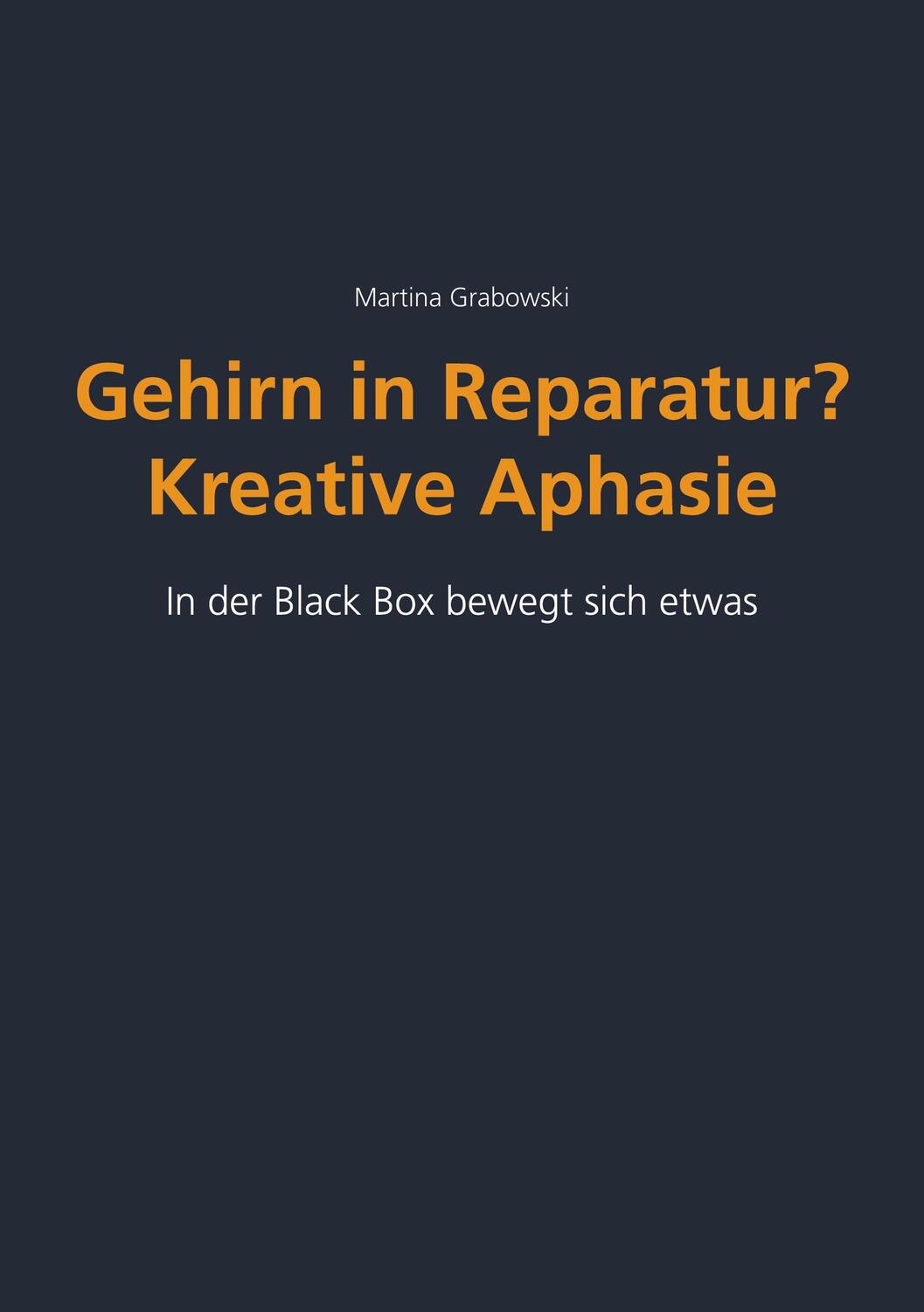 Cover: 9783754385289 | Gehirn in Reparatur? Kreative Aphasie | Martina Grabowski | Buch