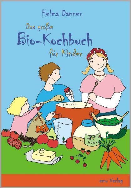 Cover: 9783891891926 | Das große Bio-Kochbuch für Kinder | Helma Danner | Taschenbuch | 2010