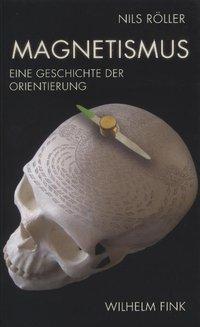 Cover: 9783770548903 | Magnetismus | Eine Geschichte der Orientierung | Nils Röller | Buch