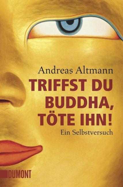 Cover: 9783832161507 | Triffst du Buddha, töte ihn! | Ein Selbstversuch | Andreas Altmann