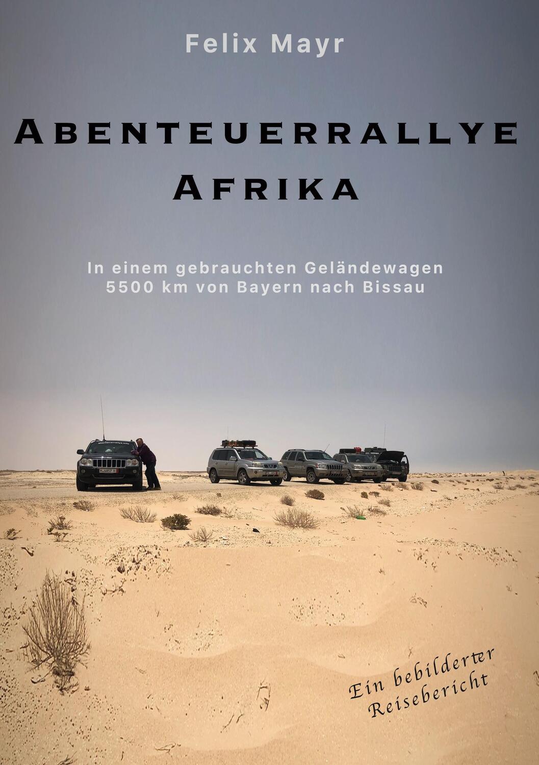 Cover: 9783744848008 | Abenteuerrallye Afrika | 5500 km von Bayern nach Bissau | Felix Mayr