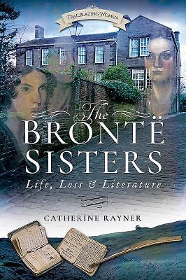 Cover: 9781526703125 | The Bronte Sisters: Life, Loss and Literature | Catherine Rayner