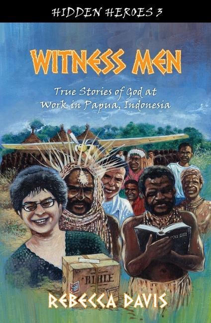 Cover: 9781781915158 | Witness Men | True Stories of God at work in Papua, Indonesia | Davis