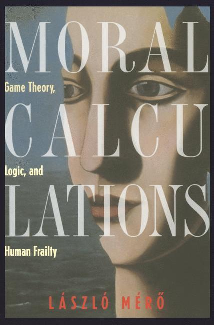Cover: 9780387984193 | Moral Calculations | Game Theory, Logic, and Human Frailty | Mero | XI