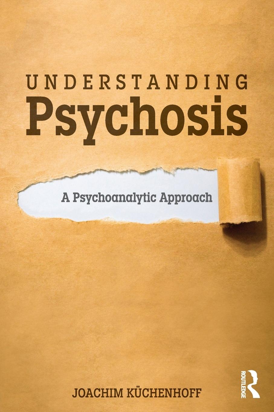 Cover: 9781138494671 | Understanding Psychosis | A Psychoanalytic Approach | Küchenhoff