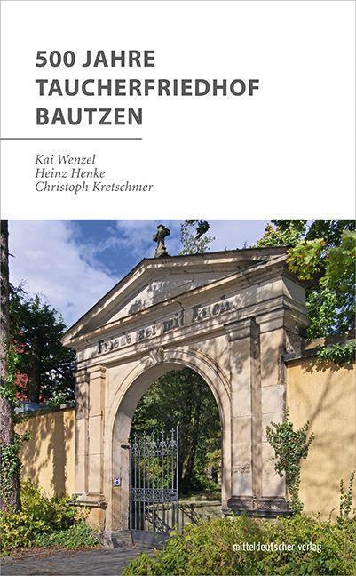 Cover: 9783963116056 | 500 Jahre Taucherfriedhof Bautzen | Kai Wenzel (u. a.) | Taschenbuch