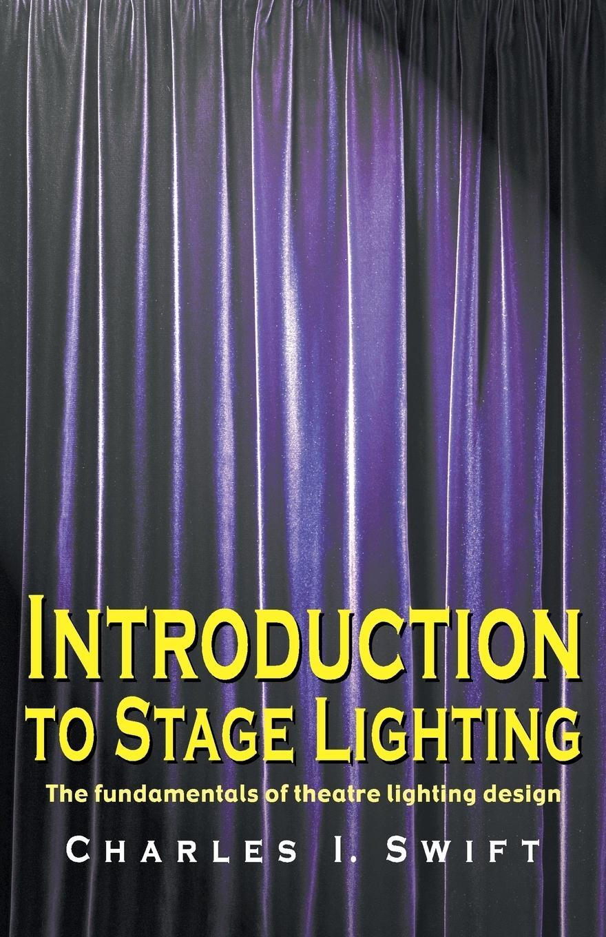 Cover: 9781566080989 | Introduction to Stage Lighting | Charles I Swift | Taschenbuch | 2004