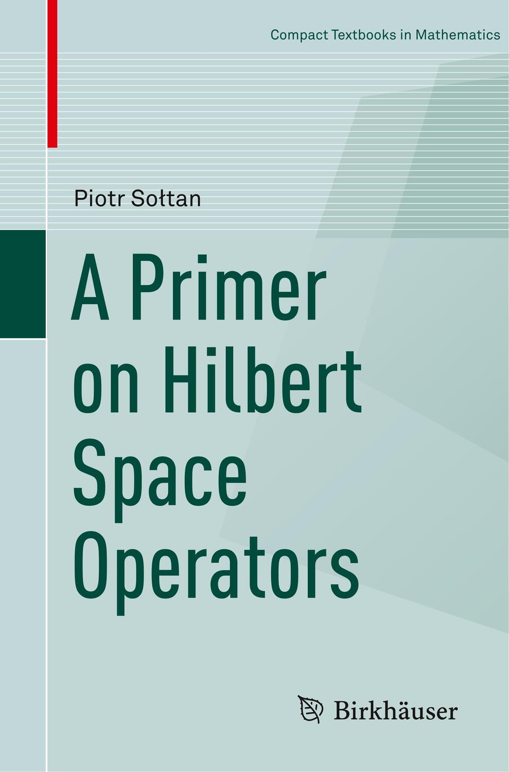 Cover: 9783319920603 | A Primer on Hilbert Space Operators | Piotr So¿tan | Taschenbuch