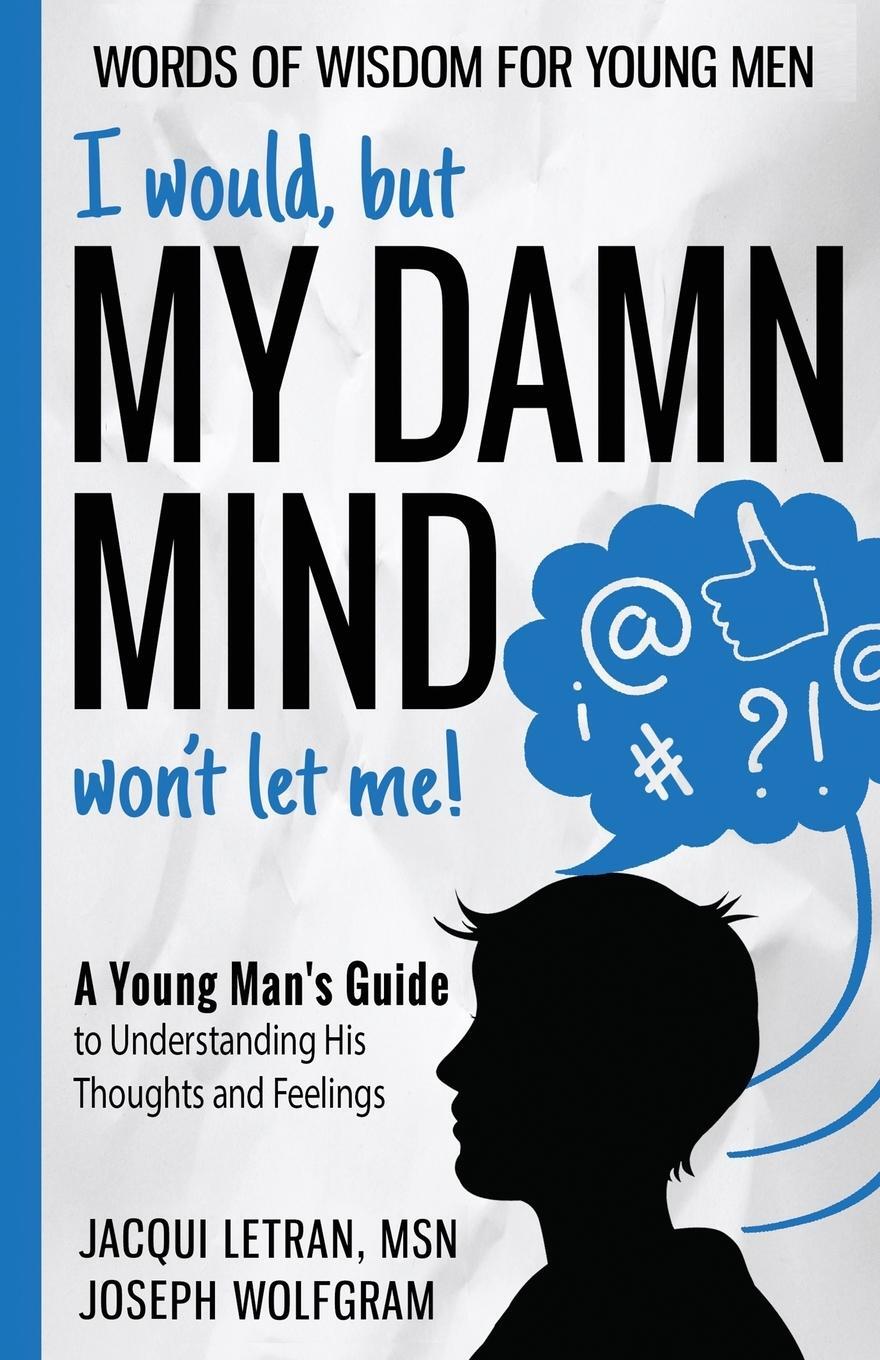 Cover: 9781952719165 | I would, but MY DAMN MIND won't let me! A Young Man's Guide to...