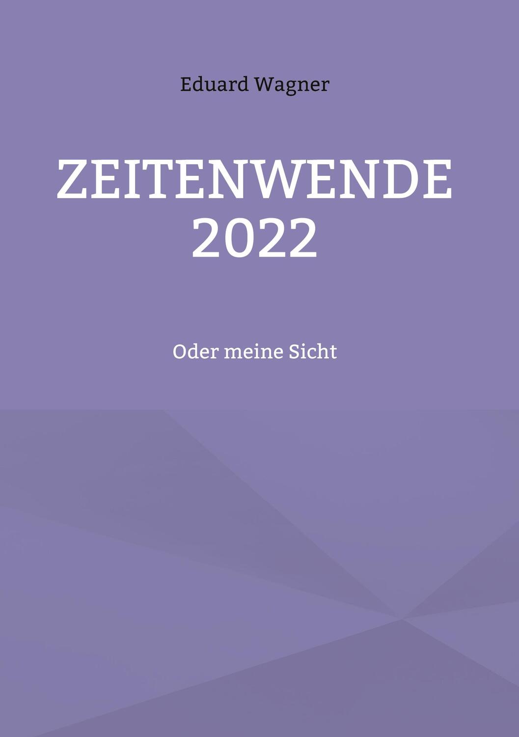 Cover: 9783756879090 | Zeitenwende 2022 | Oder meine Sicht | Eduard Wagner | Buch | 272 S.