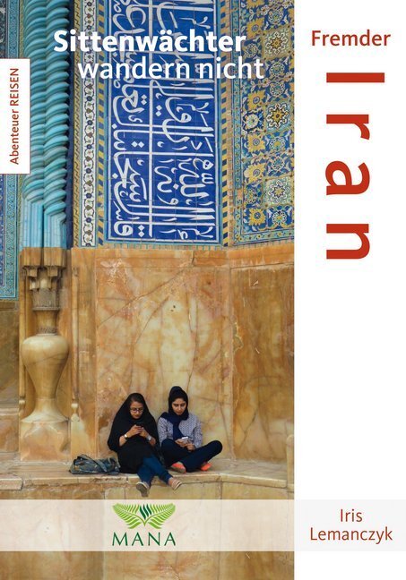 Cover: 9783955031077 | Fremder Iran | Sittenwächter wandern nicht | Iris Lemanczyk | Buch
