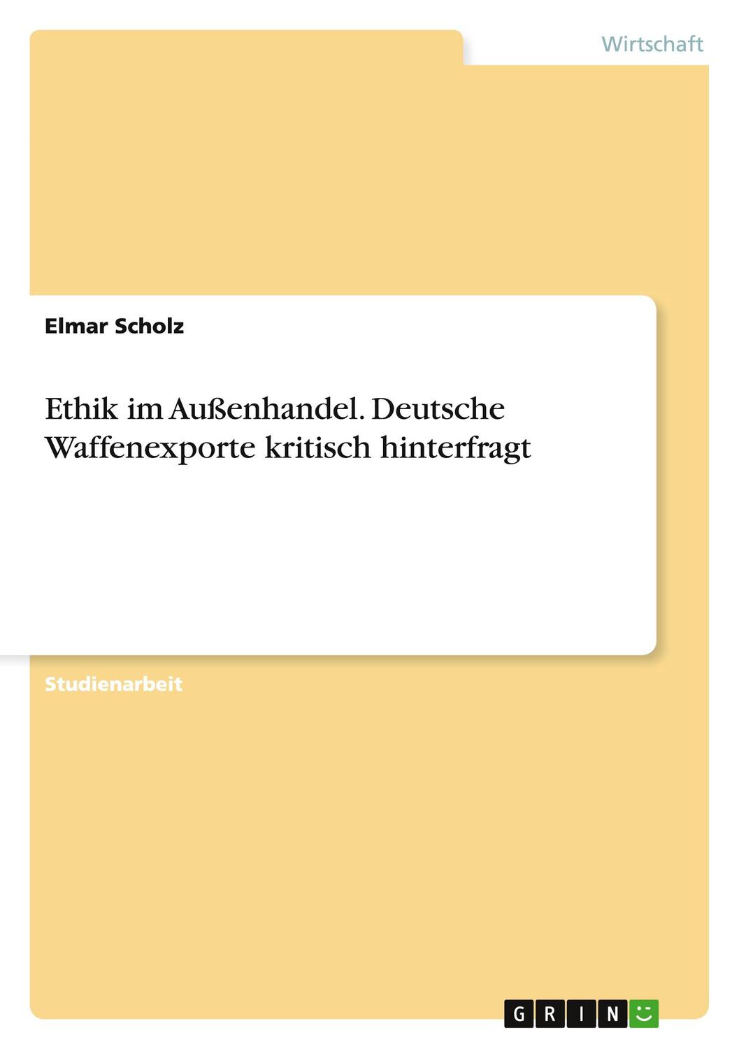 Cover: 9783668076006 | Ethik im Außenhandel. Deutsche Waffenexporte kritisch hinterfragt