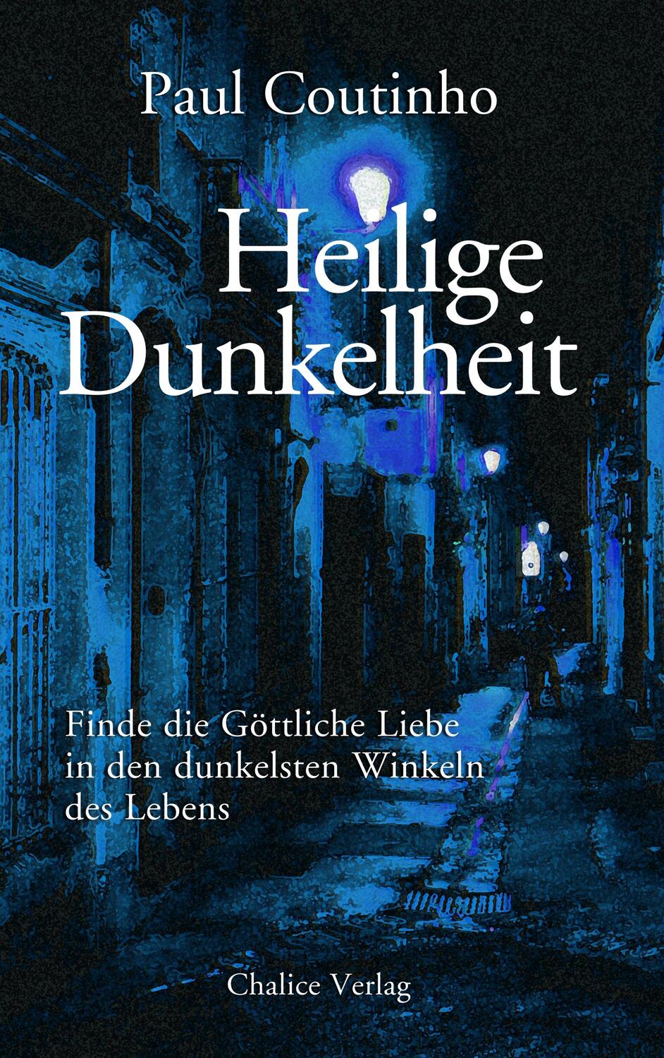 Cover: 9783942914253 | Heilige Dunkelheit | Paul Coutinho | Taschenbuch | Chalice Verlag