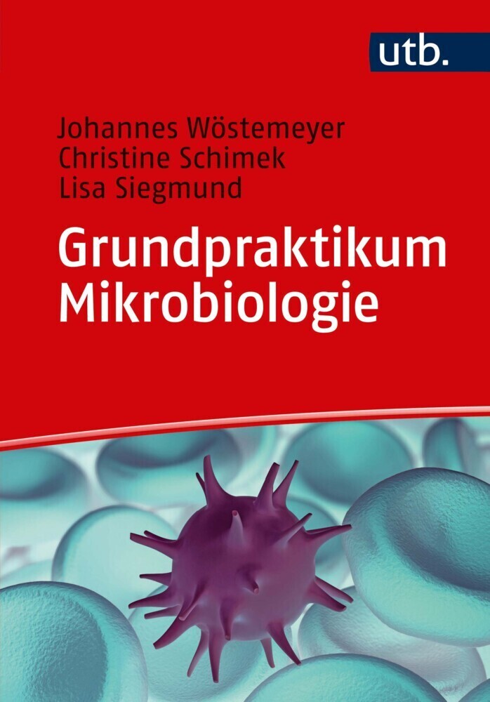 Cover: 9783825250218 | Grundpraktikum Mikrobiologie | Johannes Wöstemeyer (u. a.) | Buch