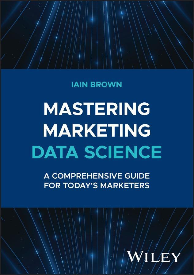 Cover: 9781394258710 | Mastering Marketing Data Science | Iain Brown | Buch | Englisch | 2024