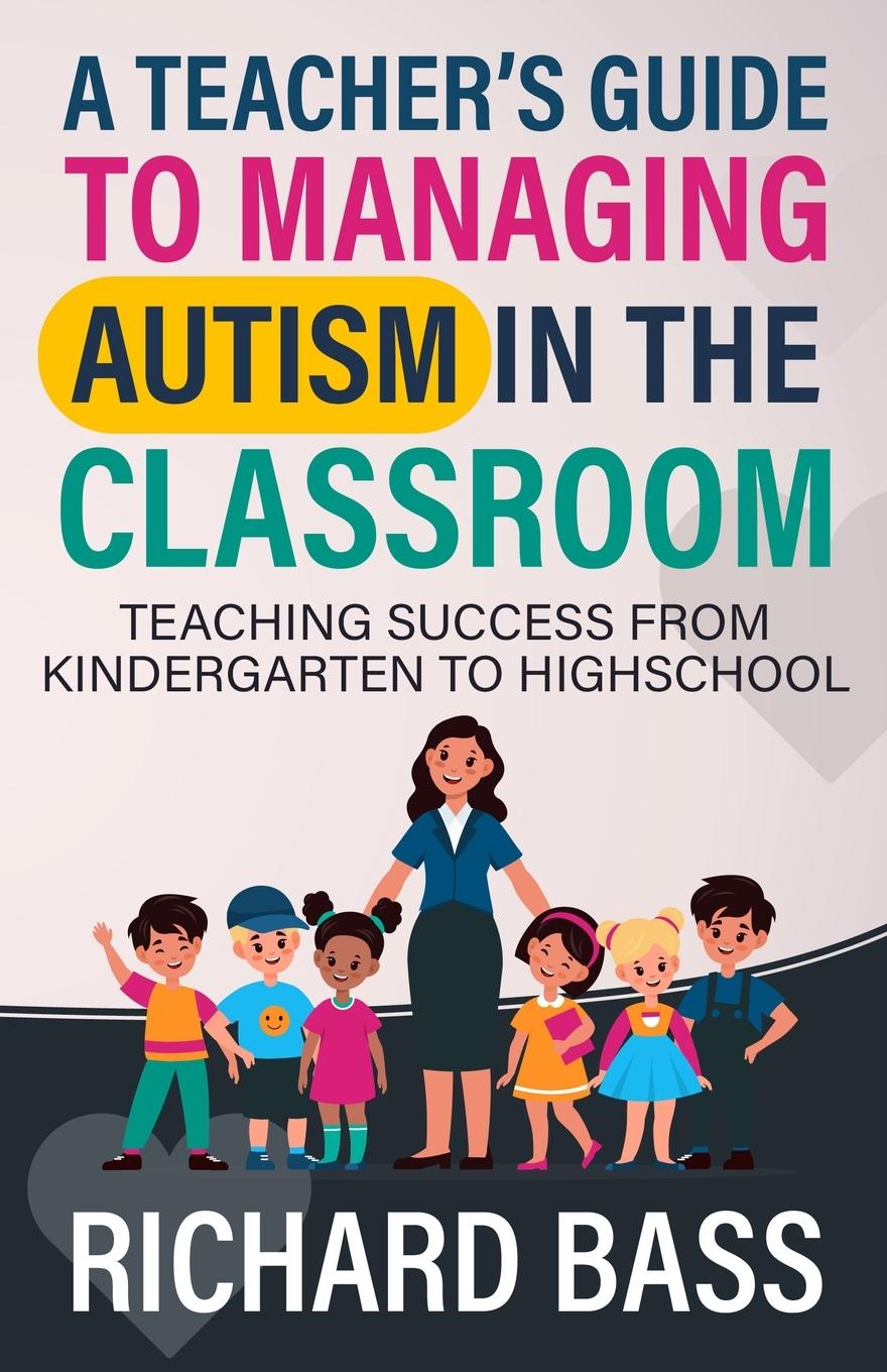 Cover: 9781958350294 | A Teacher's Guide to Managing Autism in the Classroom | Richard Bass